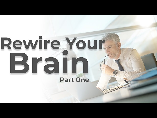 REWIRE YOUR BRAIN Part 1 — Change Your Thinking