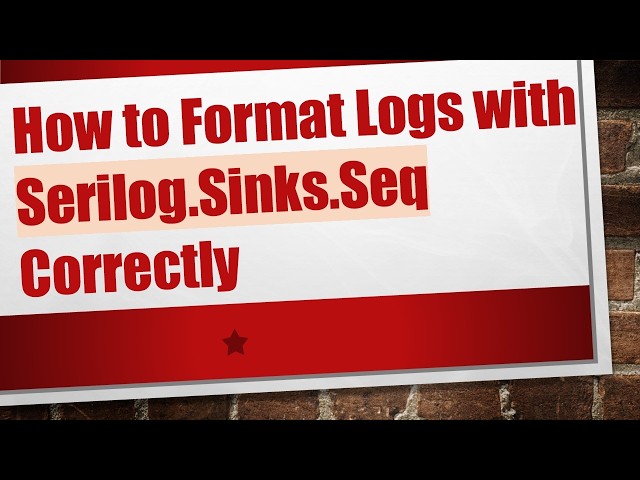 How to Format Logs with Serilog.Sinks.Seq Correctly