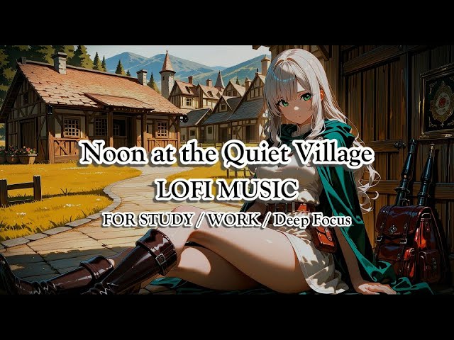 Lazy Lofi – Noon at the Quiet Village | RPG Lofi for Gentle Focus