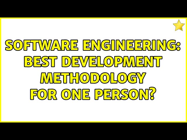 Software Engineering: Best Development Methodology for One Person? (16 Solutions!!)