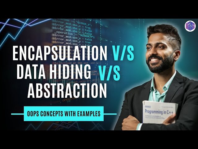 Lec-53: Encapsulation vs Data Hiding vs Abstraction in OOPS | Explanation with Real Life Examples