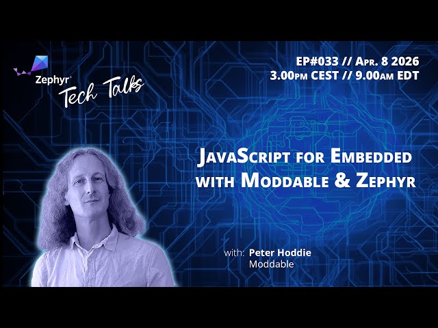 JavaScript for Embedded with Moddable & Zephyr // Zephyr Tech Talk #033