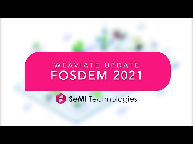 Weaviate at FOSDEM 2021