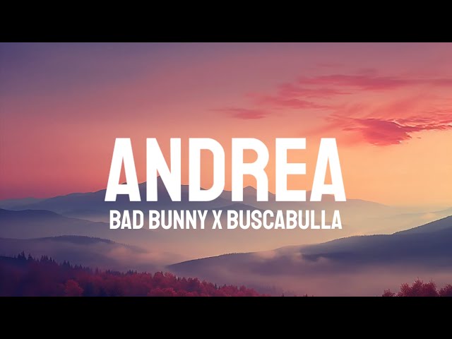 Bad Bunny x Buscabulla - Andrea (Letra/Lyrics)