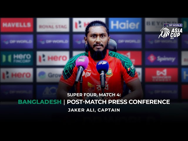 DP World Asia Cup 2025 Super Four - Match 4: Bangladesh Jaker Ali Post-Match PC