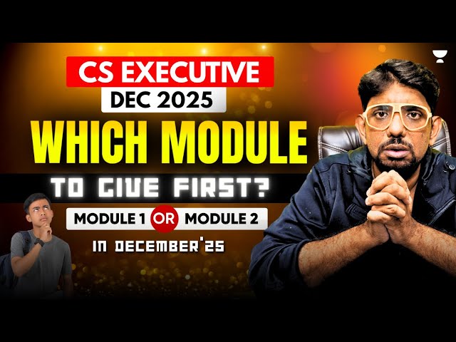 COMPLETE GUIDE | CS EXECUTIVE MODULE 1 OR 2 ? WHICH ONE TO GIVE FIRST IN DECEMBER 25 | CS AMIT VOHRA