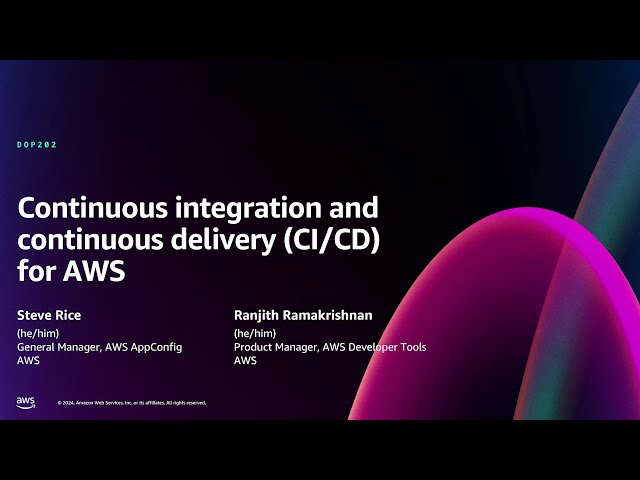 AWS re:Invent 2024 - Continuous integration and continuous delivery (CI/CD) for AWS (DOP202)