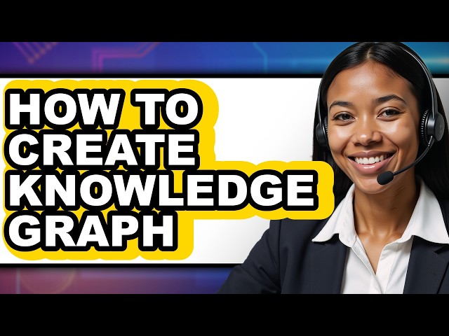 How to Create Knowledge Graph (updated)
