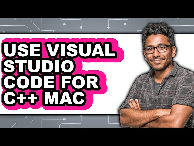 How to Use Visual Studio Code for C++ Mac (only Way)