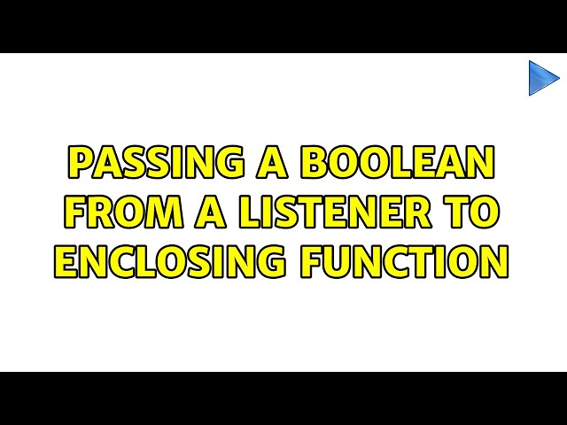 Passing a boolean from a listener to enclosing function