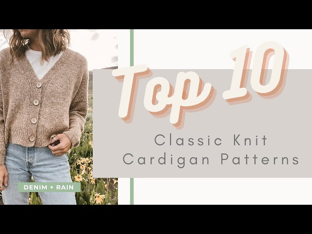 Denim + Rain || Top 10 Knit Cardigans || Classic Cardigan Patterns || Knitting Podcast