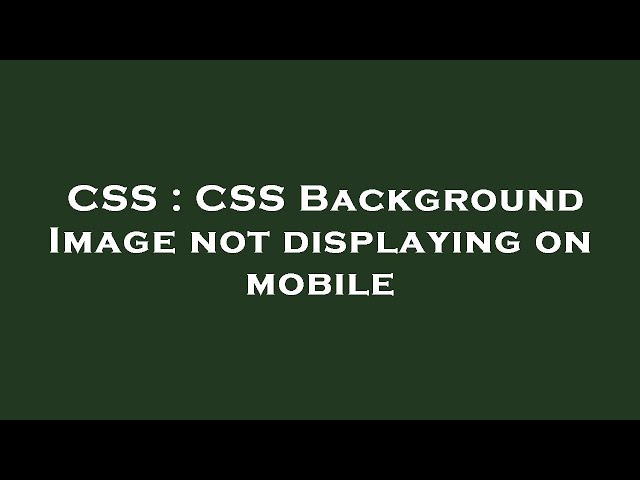 CSS : CSS Background Image not displaying on mobile