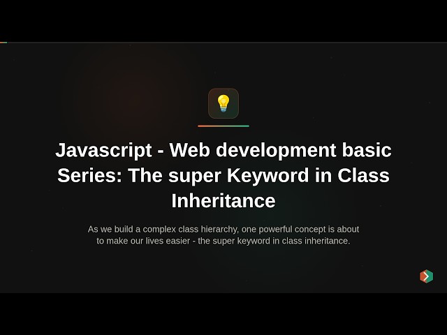 Javascript - Web development basic Series: The super Keyword in Class Inheritance