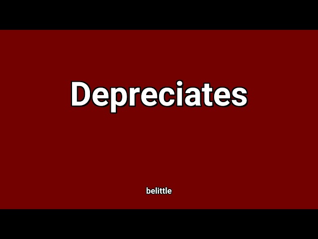 'Depreciates' Meaning and Pronunciation