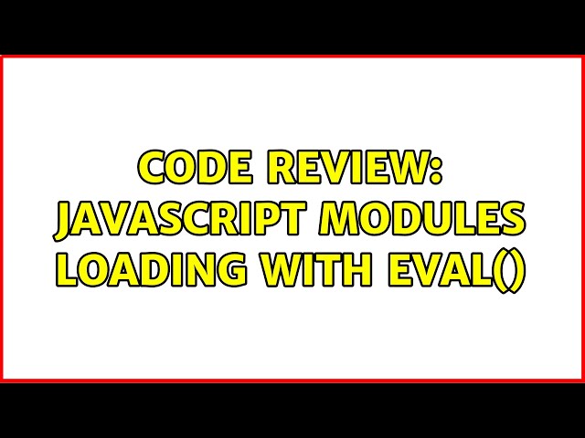 Code Review: JavaScript modules loading with eval()
