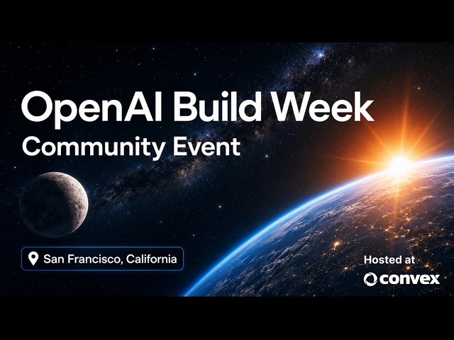 @OpenAI Build Week Community Meetup - SF - hosted at @Convex