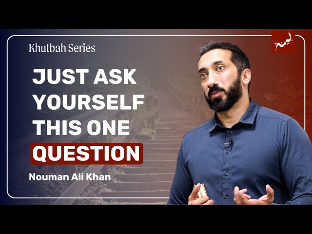 Progress vs Perfection (The Quranic Mindset That Removes Anxiety) | Khutbah by Nouman Ali Khan