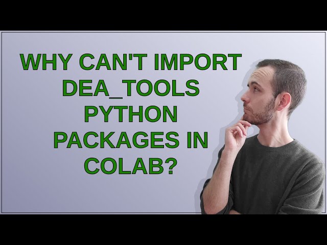 Gis: Why Can't Import Dea_Tools Python Packages in Colab?