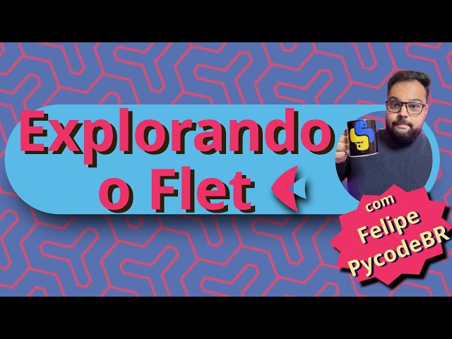 Explorando o Flet - Com @pycodebr  | Live de Python #291