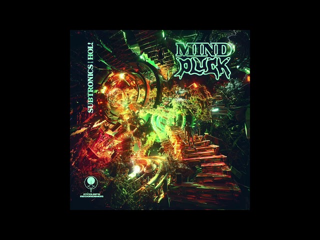 SUBTRONICS & HOL! - MIND PLUCK