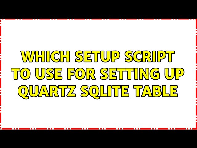 Which setup script to use for setting up quartz sqlite table