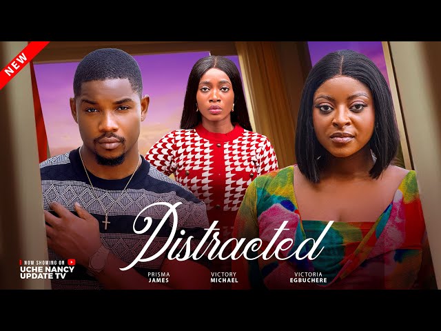 DISTRACTED ; PRISMA JAMES, VICTORY MICHAEL, VICTORIA EGBUCHERE, 2026 Latest Nollywood Movie