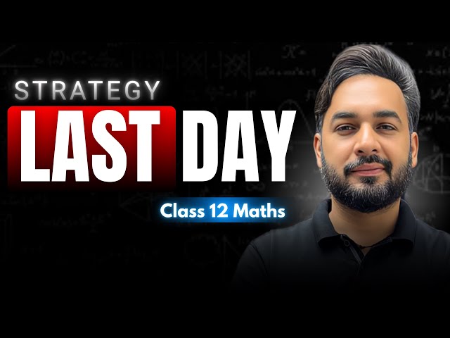 🔴Last Day Strategy Class 12 Maths | Must Watch Every Student 🔥| How to Score Good Marks in Maths 🎯