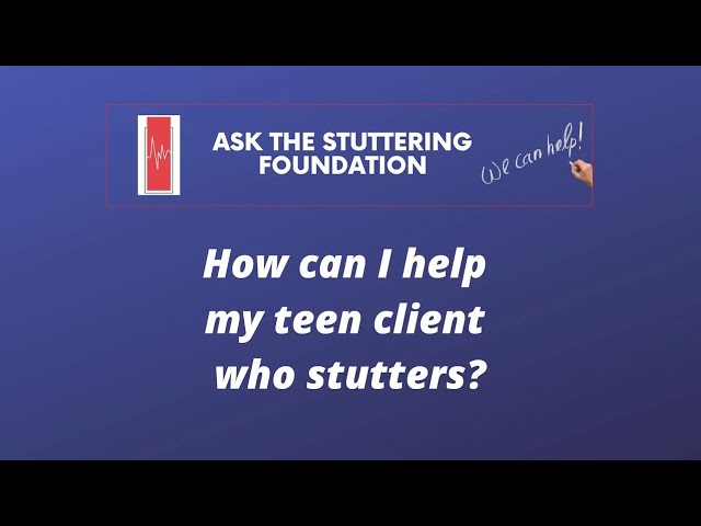 How Can I Help My Teen Client Who is Stuttering?