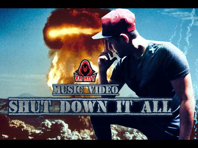 shut down it all | music video | vrboy