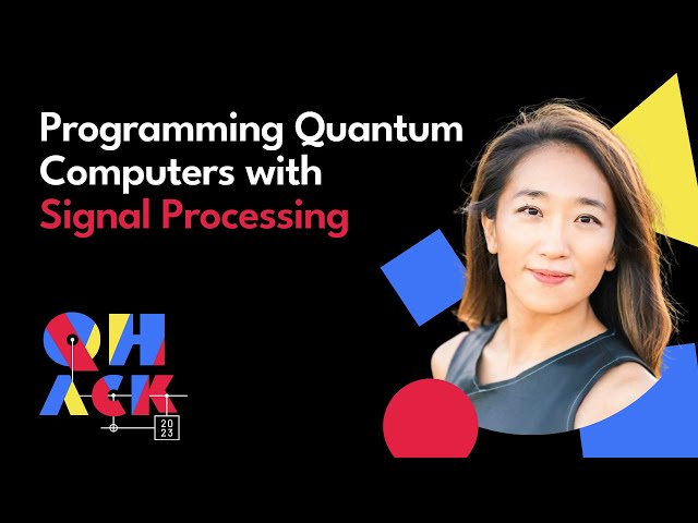 Murphy Yuezhen Niu: Programming Quantum Computers with Signal Processing | QHack 2023