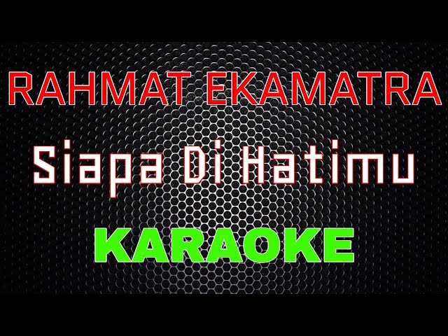 Rahmat Ekamatra - Siapa Di Hatimu [Karaoke] | LMusical