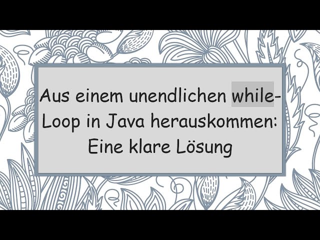 Aus einem unendlichen while-Loop in Java herauskommen: Eine klare Lösung