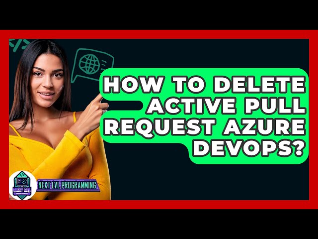 How To Delete Active Pull Request Azure DevOps? - Next LVL Programming