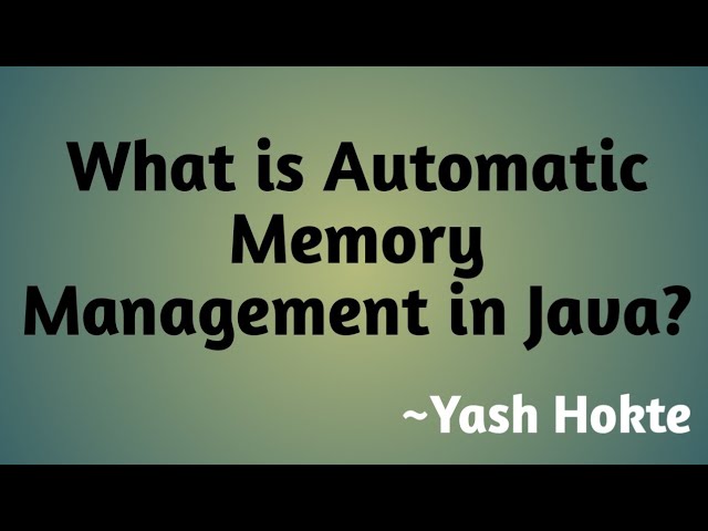 What is Automatic Memory Management in Java ?