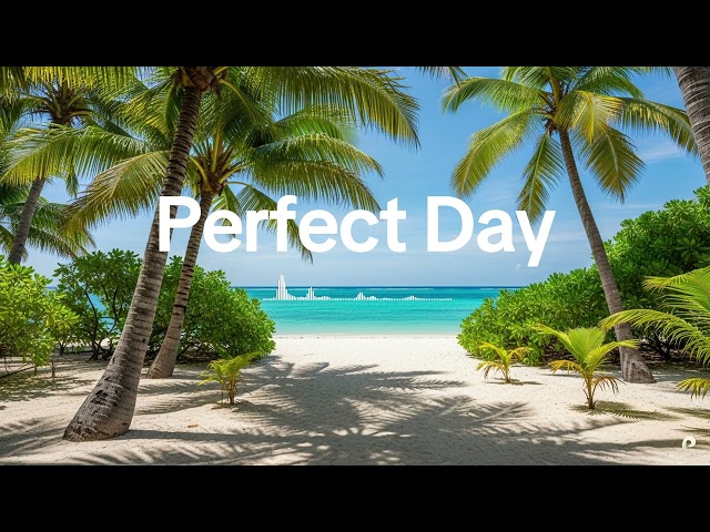 Perfect Day 2026 🌞 Chillout & Tropical House for Positive Mornings