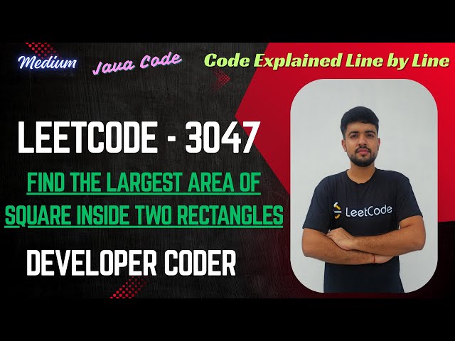Find the Largest Area of Square Inside Two Rectangles | LeetCode 3047 | Java Code | Developer Coder