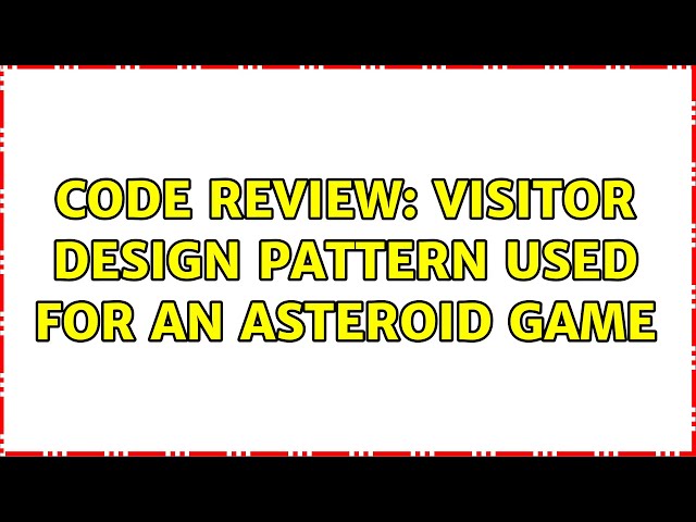 Code Review: Visitor design pattern used for an asteroid game (3 Solutions!!)