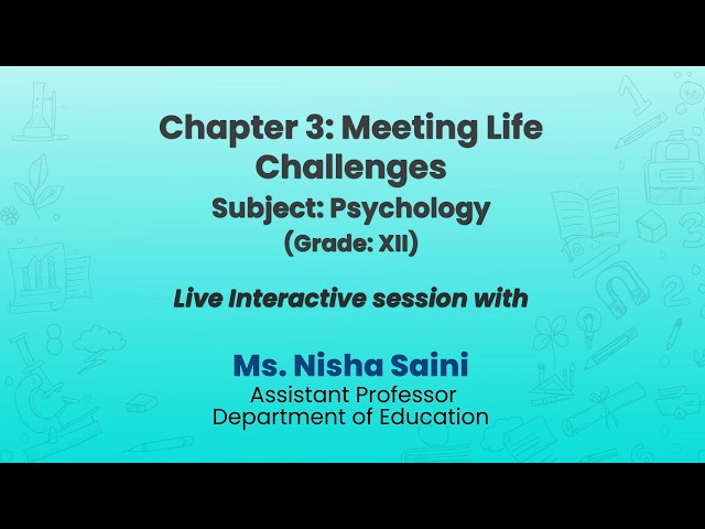 NCERT Chapter 3: Meeting Life Challenges  Subject: Psychology  LIve