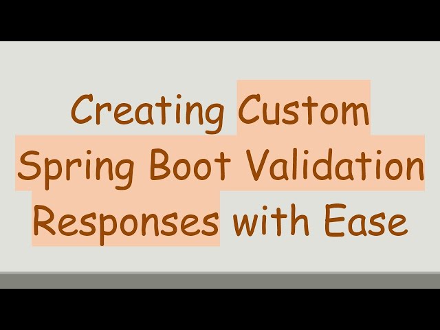Creating Custom Spring Boot Validation Responses with Ease