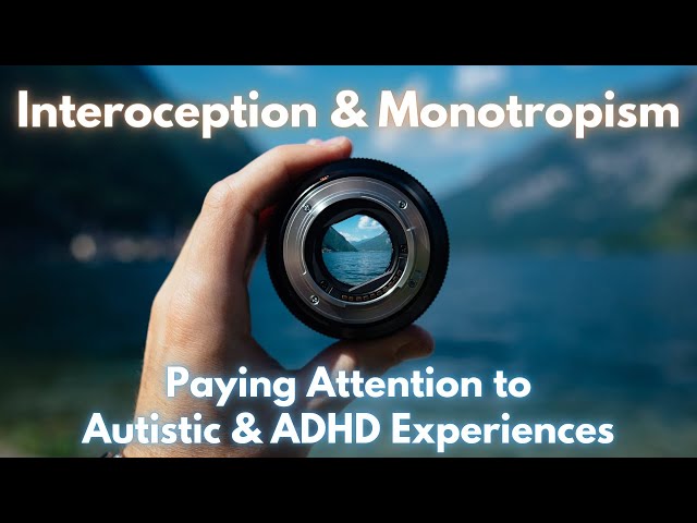 Interoception and Monotropism: Paying Attention to Autistic & ADHD Experiences
