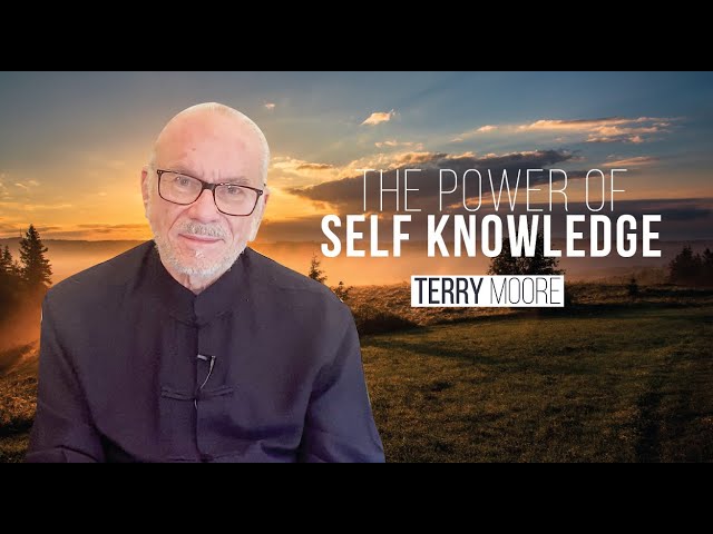 The Power of Self Knowledge- Terry Moore