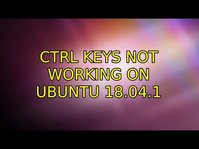 Ubuntu: Ctrl keys not working on Ubuntu 18.04.1