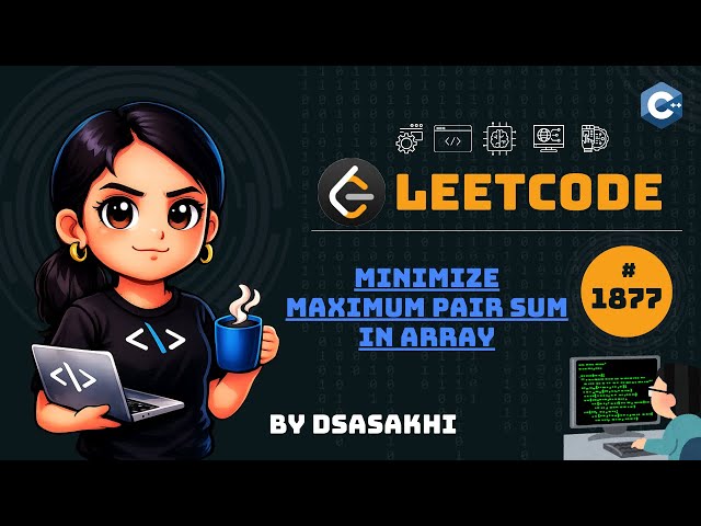 LeetCode #1877 – Minimize Maximum Pair Sum in Array | Full Intuition + Optimized Code | DSASakhi