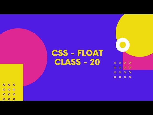 CSS Float ! ------- Class- 20