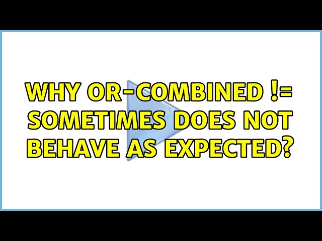 Why or-combined != sometimes does not behave as expected? (2 Solutions!!)