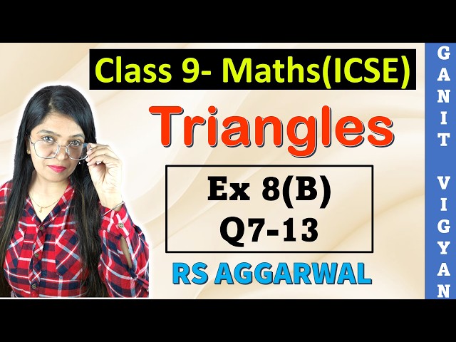 Triangles | ICSE class 9 math | Ch 8 | Exercise 8 (B) | Q 7-13 | RS Aggarwal