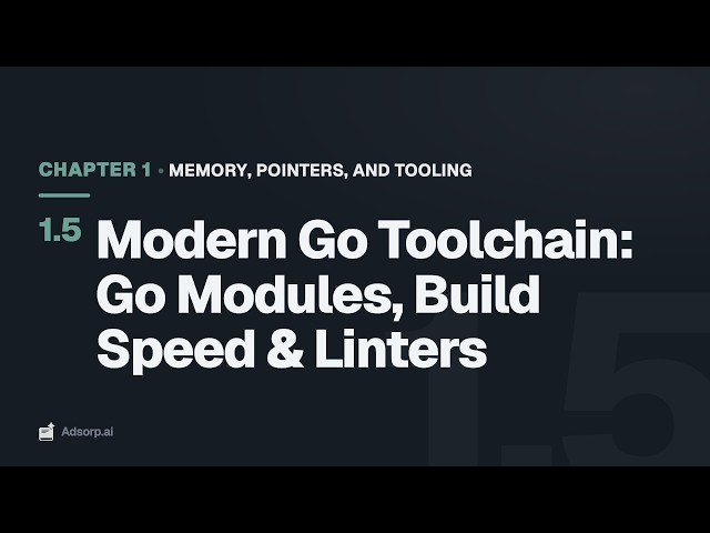 1.5 Modern Go Toolchain: Go Modules, Build Speed & Linters | Memory, Pointers, and Tooling
