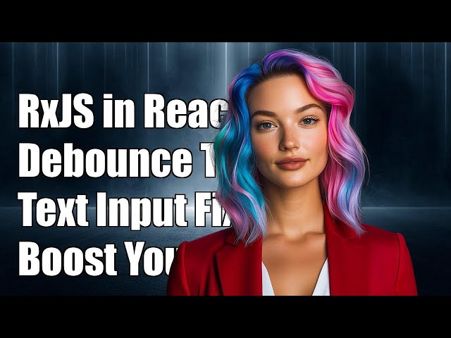 Implementing RxJS Debounce in React Text Input for Improved Performance