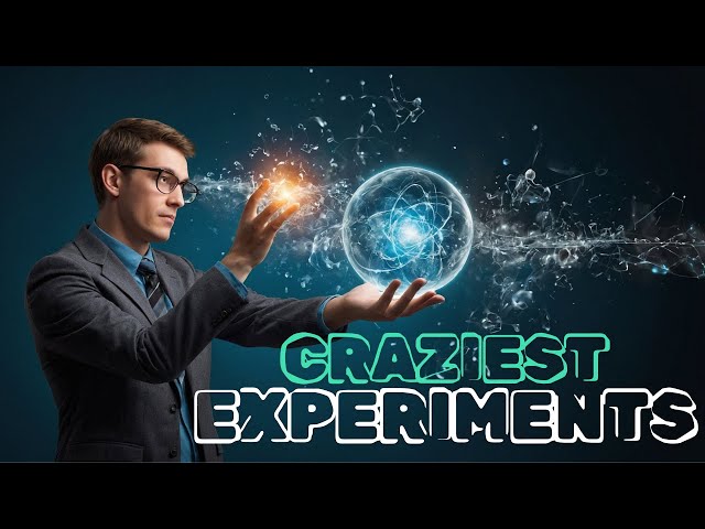 10 crazy science experiments