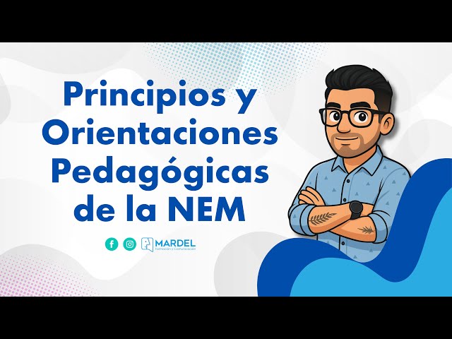 Principles and Pedagogical Guidelines of the NEM | Essential Guide for Teachers